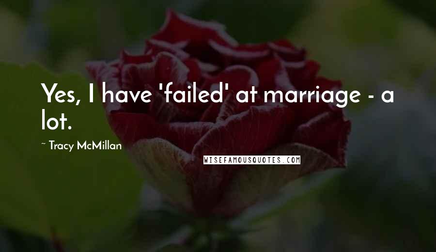 Tracy McMillan Quotes: Yes, I have 'failed' at marriage - a lot.