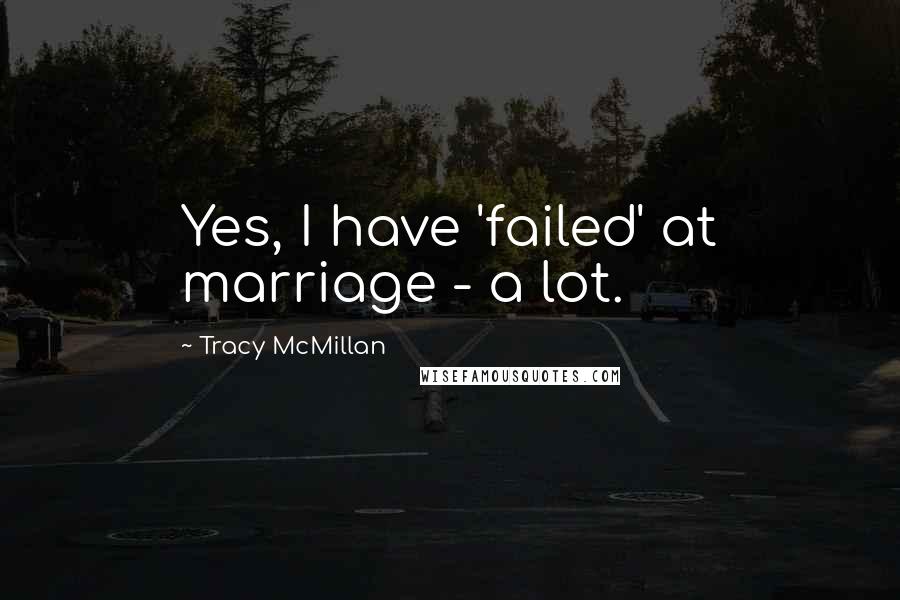 Tracy McMillan Quotes: Yes, I have 'failed' at marriage - a lot.