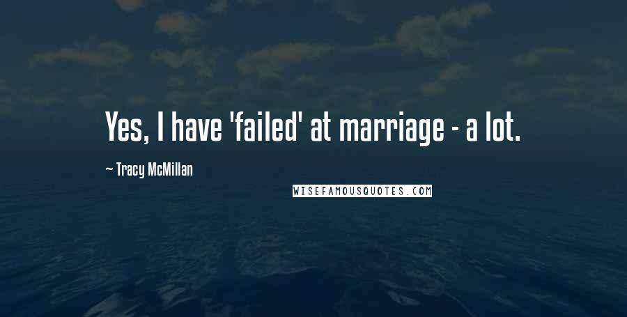 Tracy McMillan Quotes: Yes, I have 'failed' at marriage - a lot.