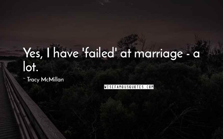 Tracy McMillan Quotes: Yes, I have 'failed' at marriage - a lot.
