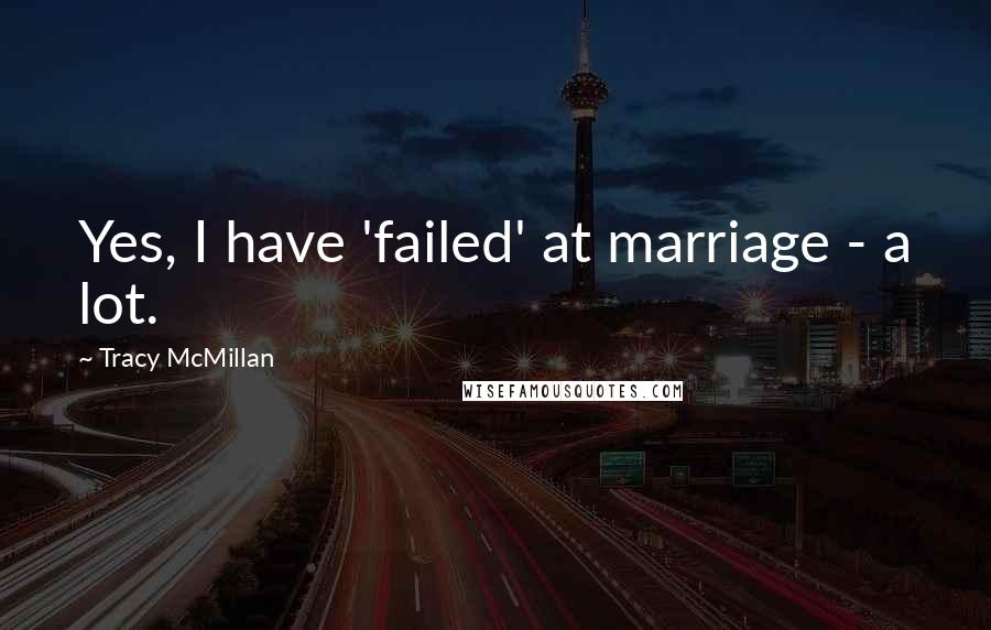 Tracy McMillan Quotes: Yes, I have 'failed' at marriage - a lot.