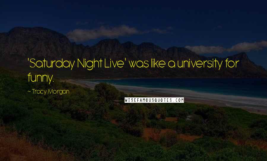 Tracy Morgan Quotes: 'Saturday Night Live' was like a university for funny.