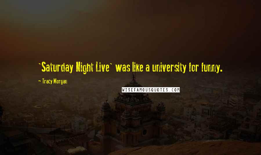 Tracy Morgan Quotes: 'Saturday Night Live' was like a university for funny.