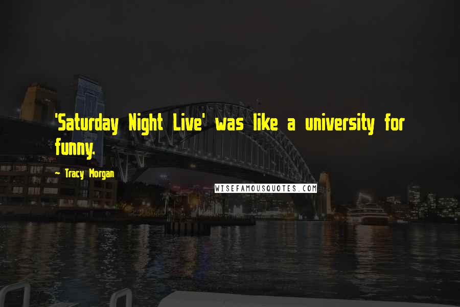 Tracy Morgan Quotes: 'Saturday Night Live' was like a university for funny.