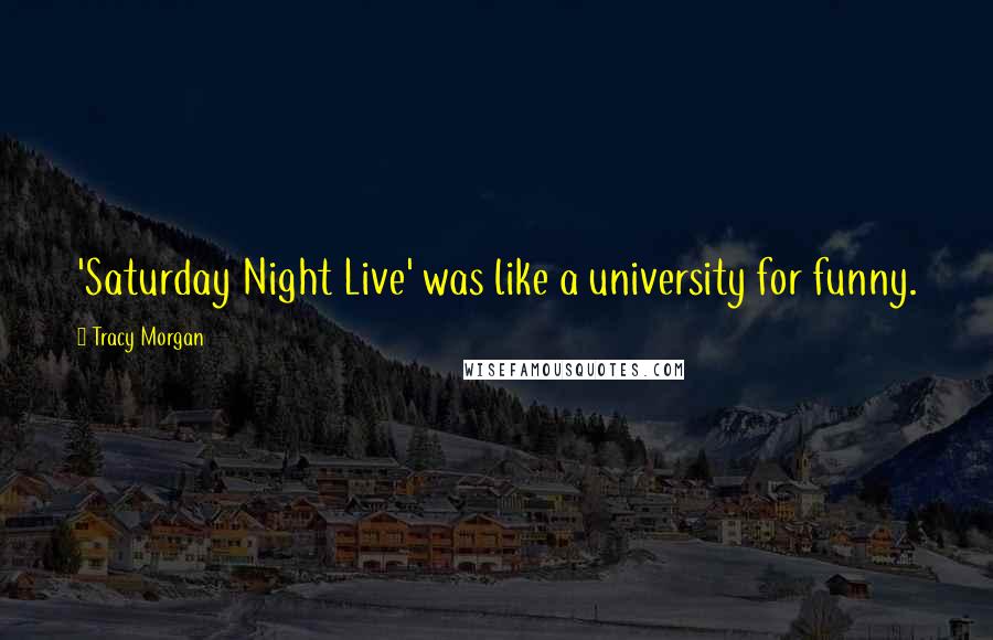 Tracy Morgan Quotes: 'Saturday Night Live' was like a university for funny.