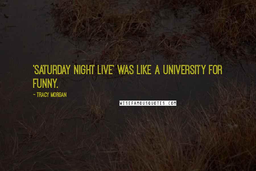 Tracy Morgan Quotes: 'Saturday Night Live' was like a university for funny.