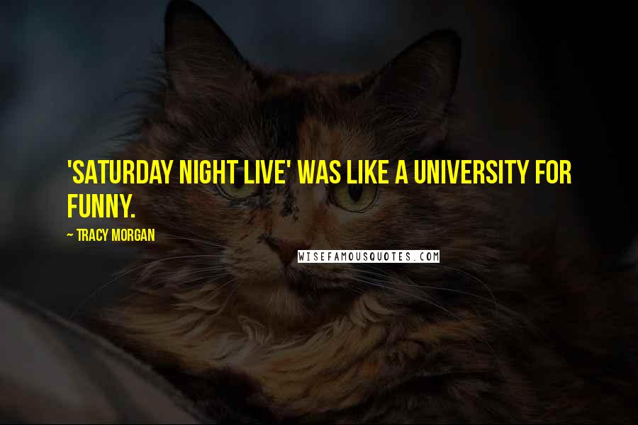 Tracy Morgan Quotes: 'Saturday Night Live' was like a university for funny.