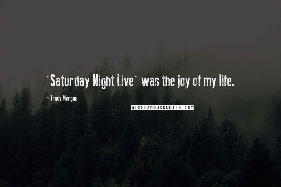 Tracy Morgan Quotes: 'Saturday Night Live' was the joy of my life.