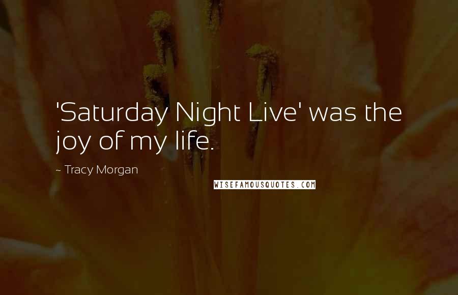 Tracy Morgan Quotes: 'Saturday Night Live' was the joy of my life.