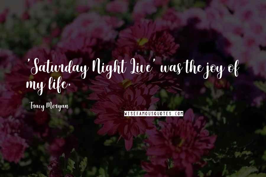 Tracy Morgan Quotes: 'Saturday Night Live' was the joy of my life.