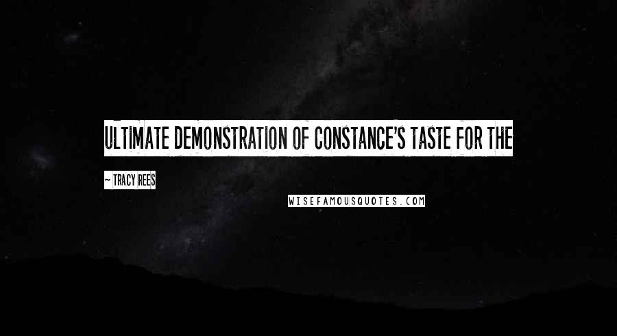 Tracy Rees Quotes: ultimate demonstration of Constance's taste for the