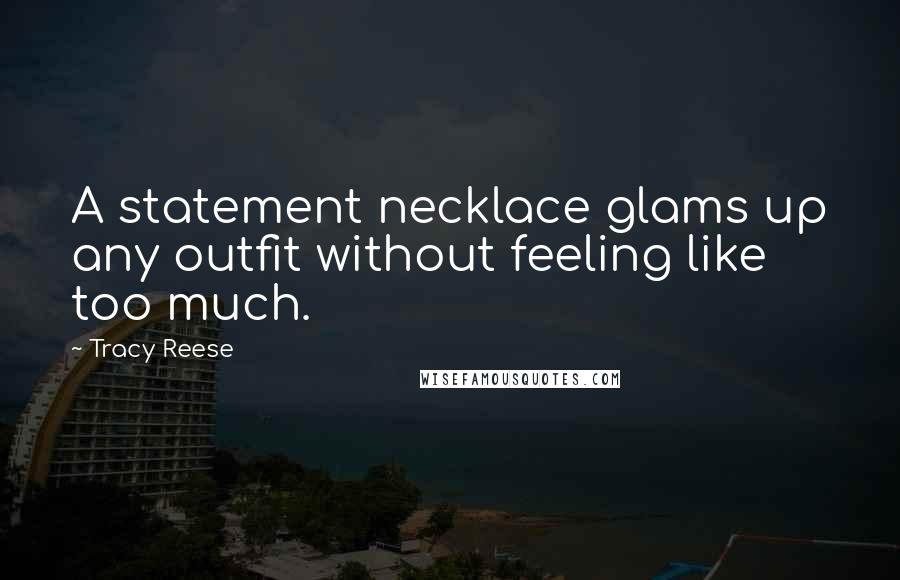 Tracy Reese Quotes: A statement necklace glams up any outfit without feeling like too much.