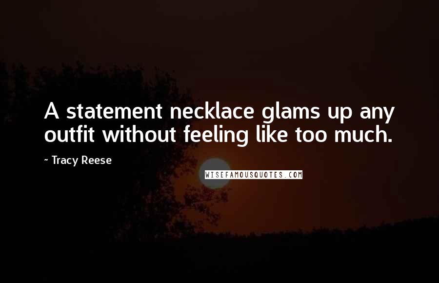 Tracy Reese Quotes: A statement necklace glams up any outfit without feeling like too much.