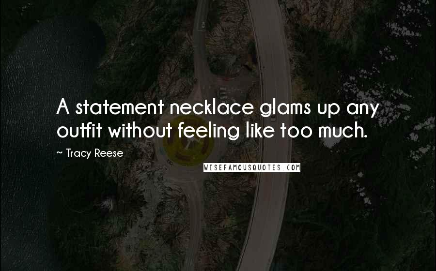 Tracy Reese Quotes: A statement necklace glams up any outfit without feeling like too much.