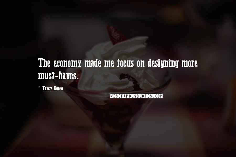 Tracy Reese Quotes: The economy made me focus on designing more must-haves.