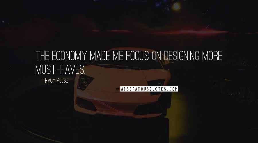 Tracy Reese Quotes: The economy made me focus on designing more must-haves.