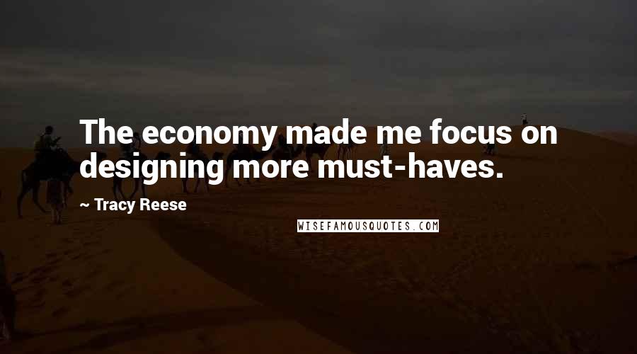 Tracy Reese Quotes: The economy made me focus on designing more must-haves.