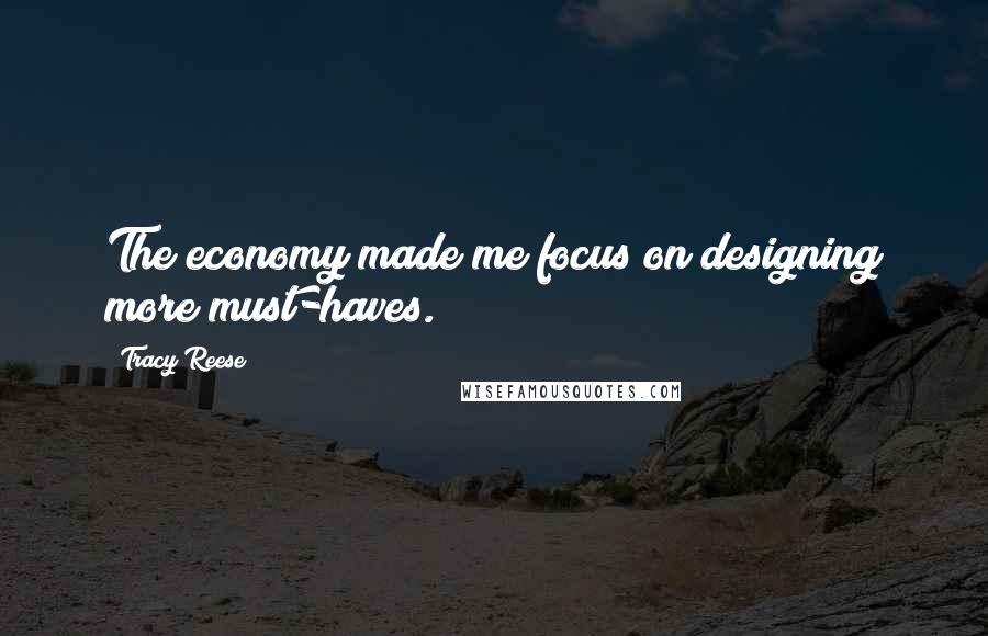 Tracy Reese Quotes: The economy made me focus on designing more must-haves.