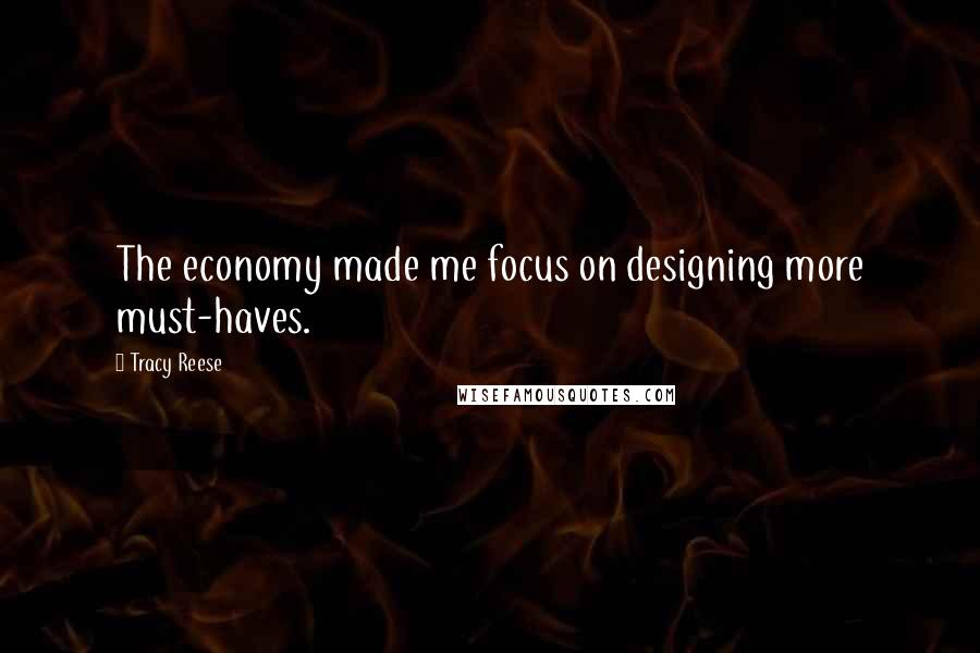 Tracy Reese Quotes: The economy made me focus on designing more must-haves.