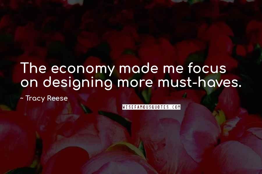 Tracy Reese Quotes: The economy made me focus on designing more must-haves.