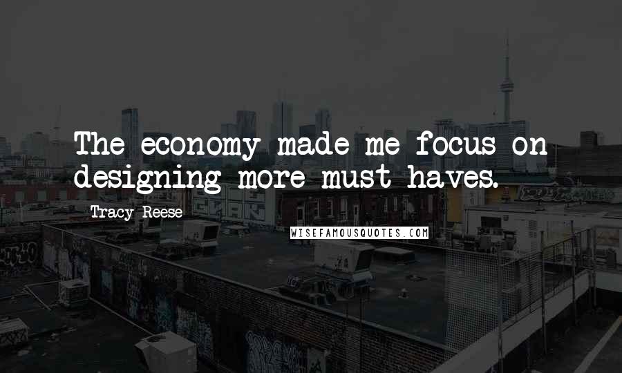 Tracy Reese Quotes: The economy made me focus on designing more must-haves.