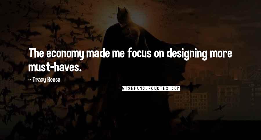 Tracy Reese Quotes: The economy made me focus on designing more must-haves.