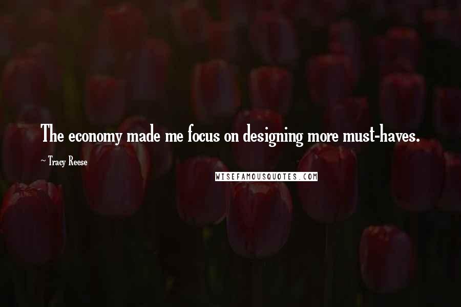 Tracy Reese Quotes: The economy made me focus on designing more must-haves.