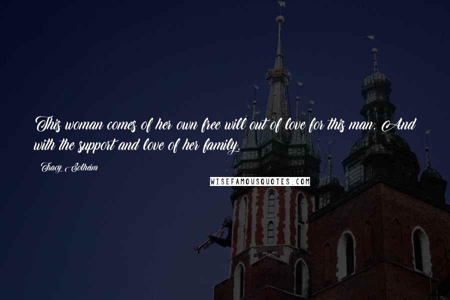 Tracy Solheim Quotes: This woman comes of her own free will out of love for this man. And with the support and love of her family.