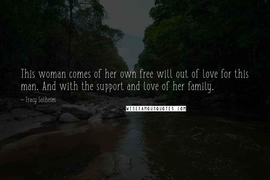 Tracy Solheim Quotes: This woman comes of her own free will out of love for this man. And with the support and love of her family.