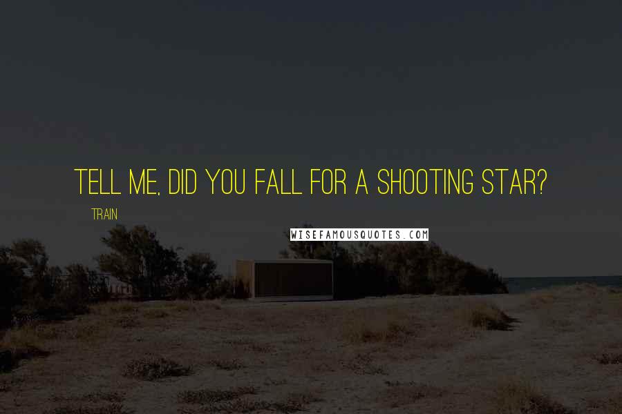 Train Quotes: Tell me, did you fall for a shooting star?