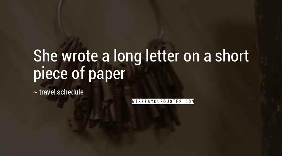 Travel Schedule Quotes: She wrote a long letter on a short piece of paper
