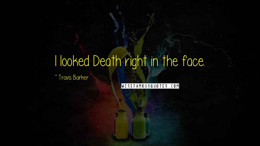 Travis Barker Quotes: I looked Death right in the face.