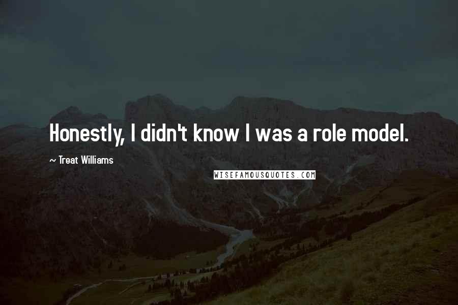 Treat Williams Quotes: Honestly, I didn't know I was a role model.
