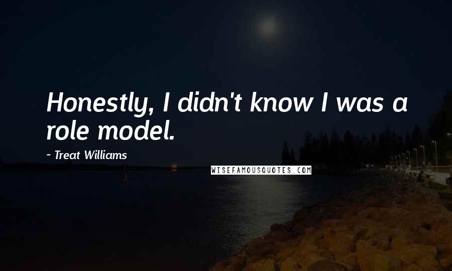 Treat Williams Quotes: Honestly, I didn't know I was a role model.