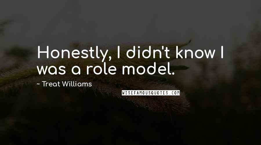Treat Williams Quotes: Honestly, I didn't know I was a role model.