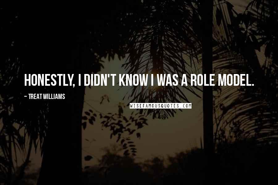 Treat Williams Quotes: Honestly, I didn't know I was a role model.