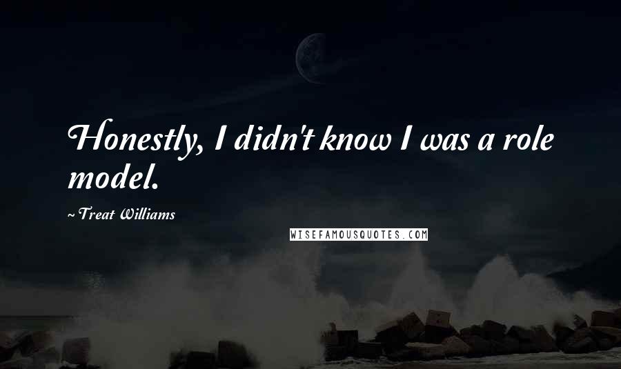 Treat Williams Quotes: Honestly, I didn't know I was a role model.