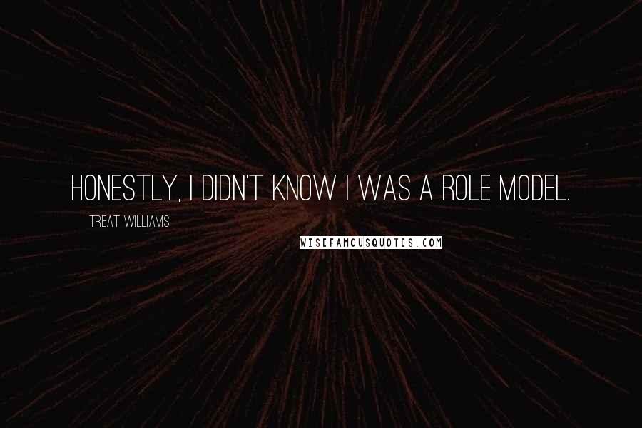 Treat Williams Quotes: Honestly, I didn't know I was a role model.