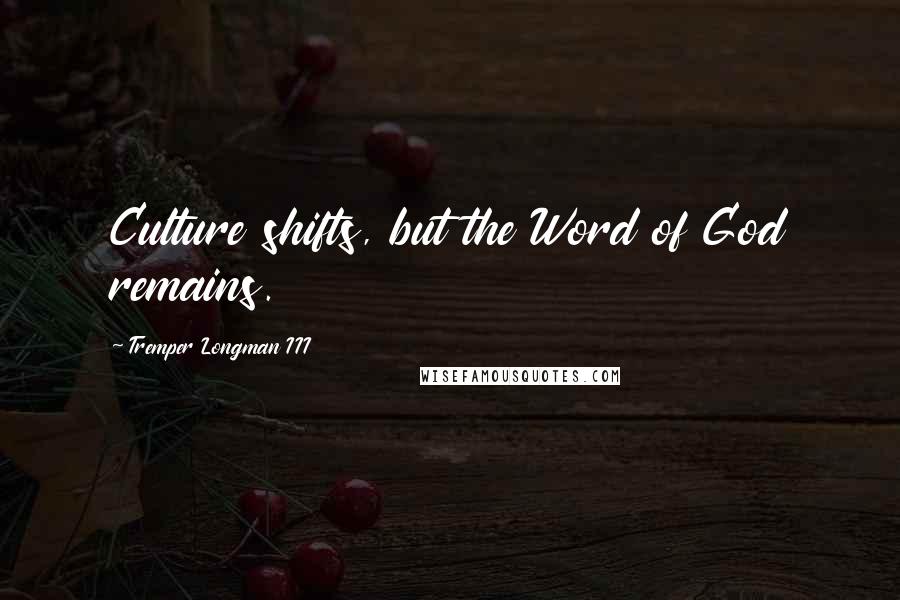 Tremper Longman III Quotes: Culture shifts, but the Word of God remains.