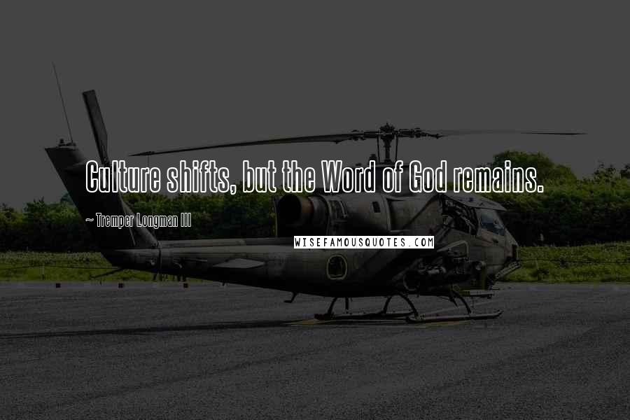 Tremper Longman III Quotes: Culture shifts, but the Word of God remains.