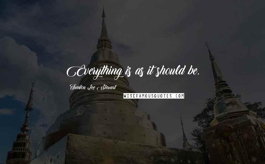 Trenton Lee Stewart Quotes: Everything is as it should be.