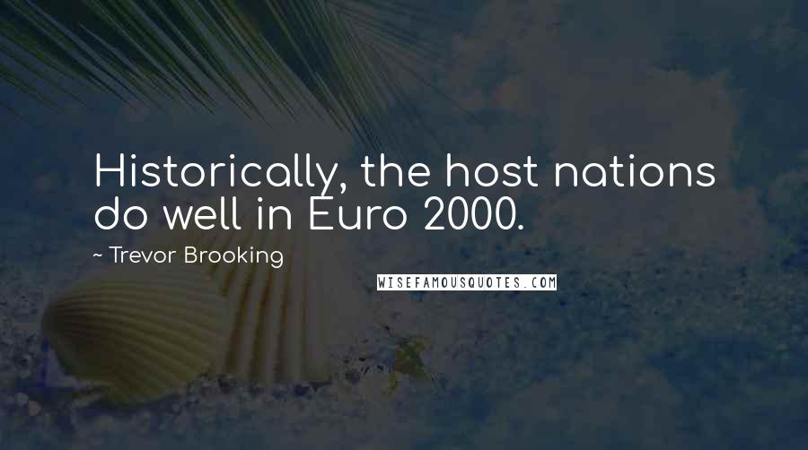 Trevor Brooking Quotes: Historically, the host nations do well in Euro 2000.