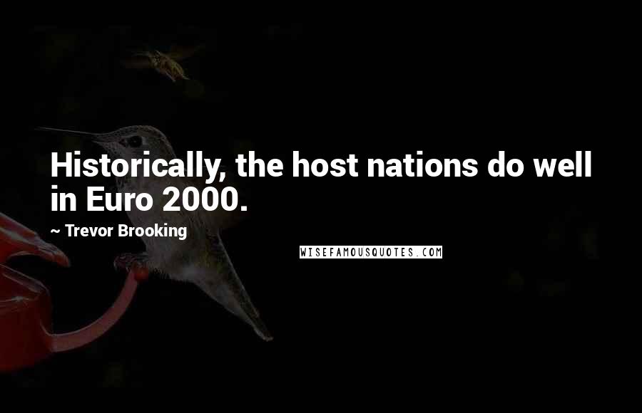 Trevor Brooking Quotes: Historically, the host nations do well in Euro 2000.