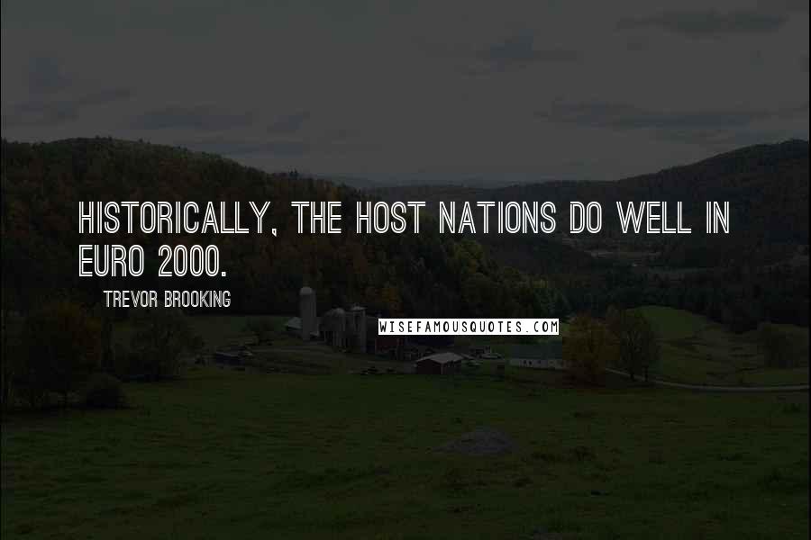 Trevor Brooking Quotes: Historically, the host nations do well in Euro 2000.