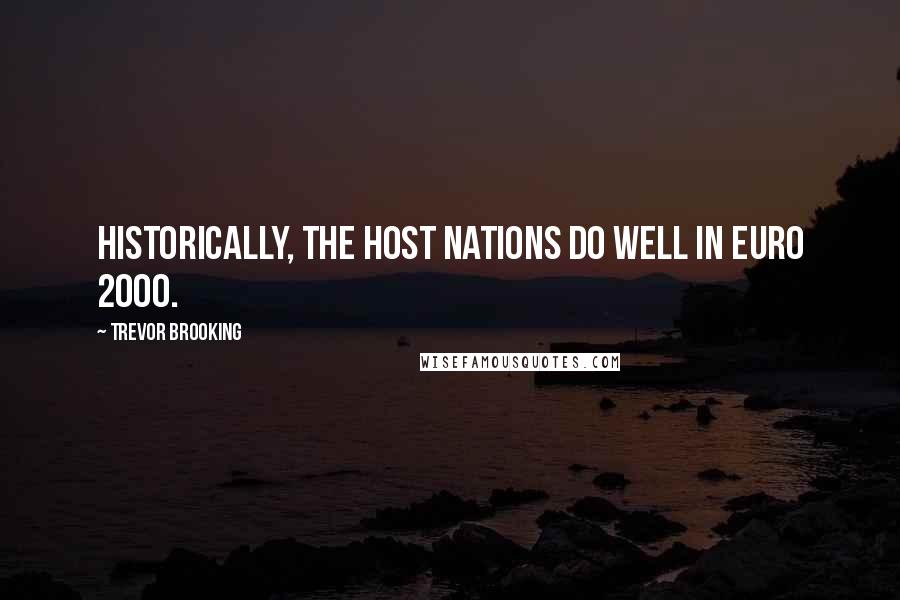 Trevor Brooking Quotes: Historically, the host nations do well in Euro 2000.