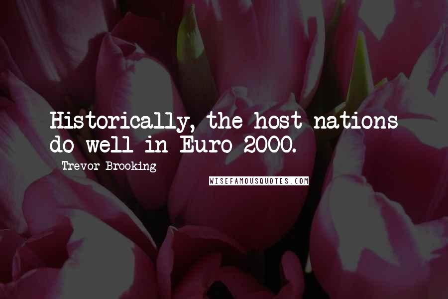 Trevor Brooking Quotes: Historically, the host nations do well in Euro 2000.