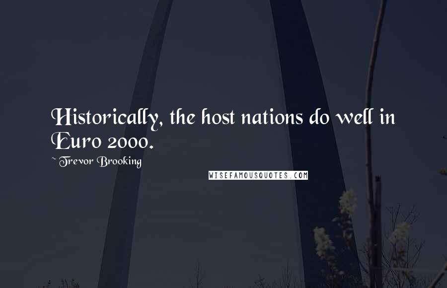 Trevor Brooking Quotes: Historically, the host nations do well in Euro 2000.