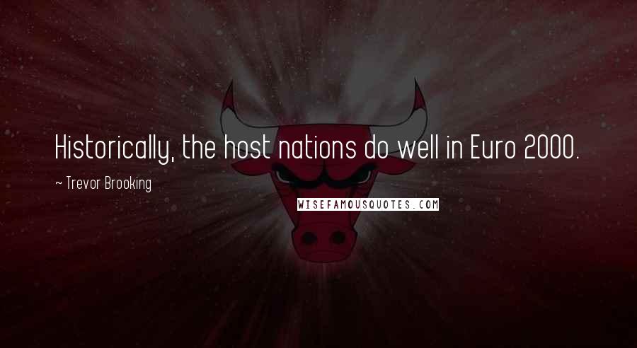 Trevor Brooking Quotes: Historically, the host nations do well in Euro 2000.