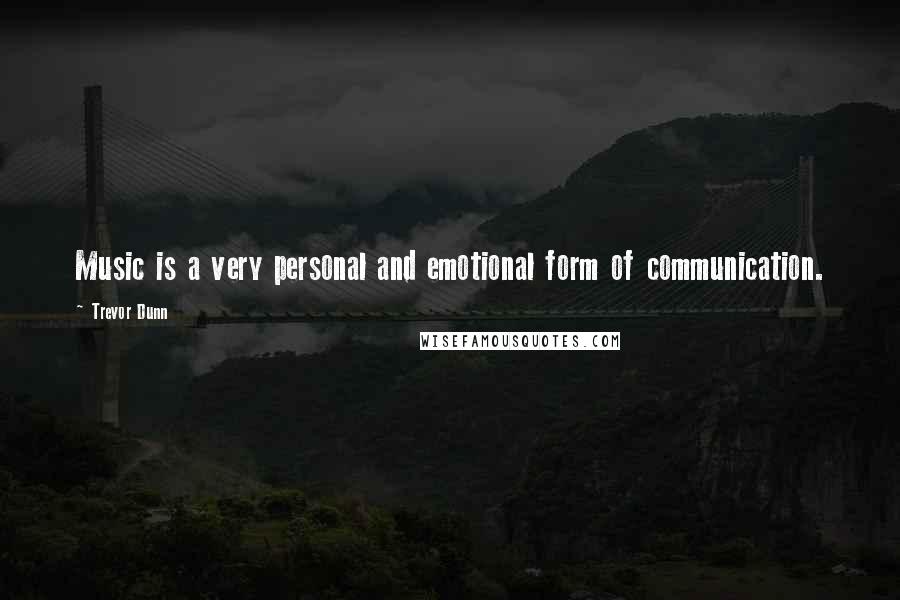 Trevor Dunn Quotes: Music is a very personal and emotional form of communication.