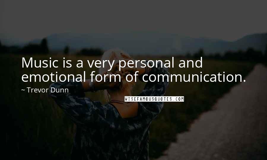 Trevor Dunn Quotes: Music is a very personal and emotional form of communication.